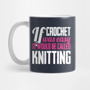 If crochet was easy it would be called knitting (white) Mug